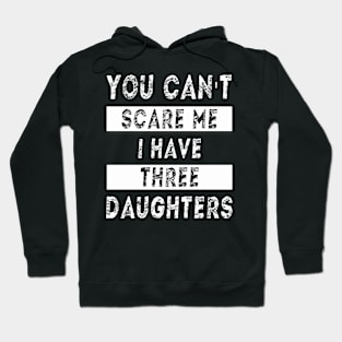 You can't scare me I have three daughters Hoodie